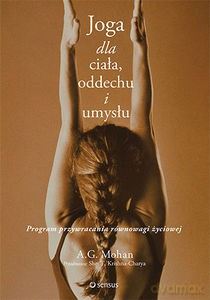 Joga dla ciała, oddechu i umysłu. Program przywracania równowagi życiowej - A.G. Mohan [KSIĄŻKA]
