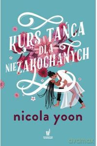 Kurs tańca dla niezakochanych - Nicola Yoon [KSIĄŻKA]