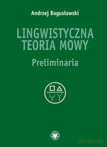 Lingwistyczna teoria mowy Preliminaria - Andrzej Bogusławski [KSIĄŻKA]