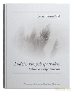 Ludzie których spotkałem. Sylwetki i wspomnienia - Jerzy Bartmiński [KSIĄŻKA]