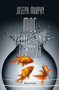 Moc przyciągania pieniądza - Joseph Murphy [KSIĄŻKA]