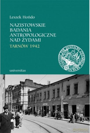 Nazistowskie badania antropologiczne nad Żydami. Tarnów 1942 - Leszek Hońdo [KSIĄŻKA]