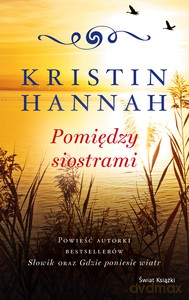 Pomiędzy siostrami - Kristin Hannah [KSIĄŻKA]