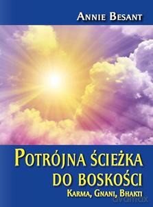 Potrójna ścieżka do boskości. Karma, Gnani, Bhakti - Annie Besant [KSIĄŻKA]