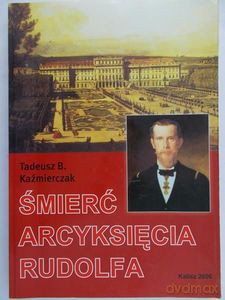 Śmierć arcyksięcia Rudolfa - Tadeusz Kaźmierczak [KSIĄŻKA]
