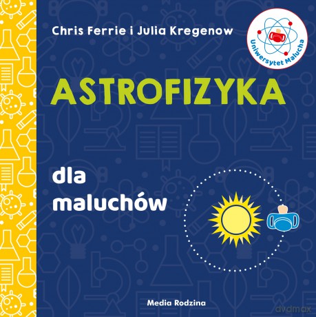 Astrofizyka dla maluchów. Uniwersytet malucha - Chris Ferrie, Julia Kregenow [KSIĄŻKA]