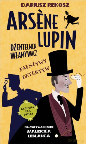 Fałszywy detektyw. Arsene Lupin dżentelmen włamywacz (Tom 2) - Dariusz Rekosz, Maurice Leblanc [KSIĄŻKA]