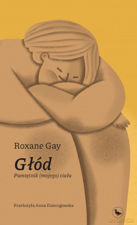 Głód. Pamiętnik (mojego) ciała - Roxane Gay [KSIĄŻKA]