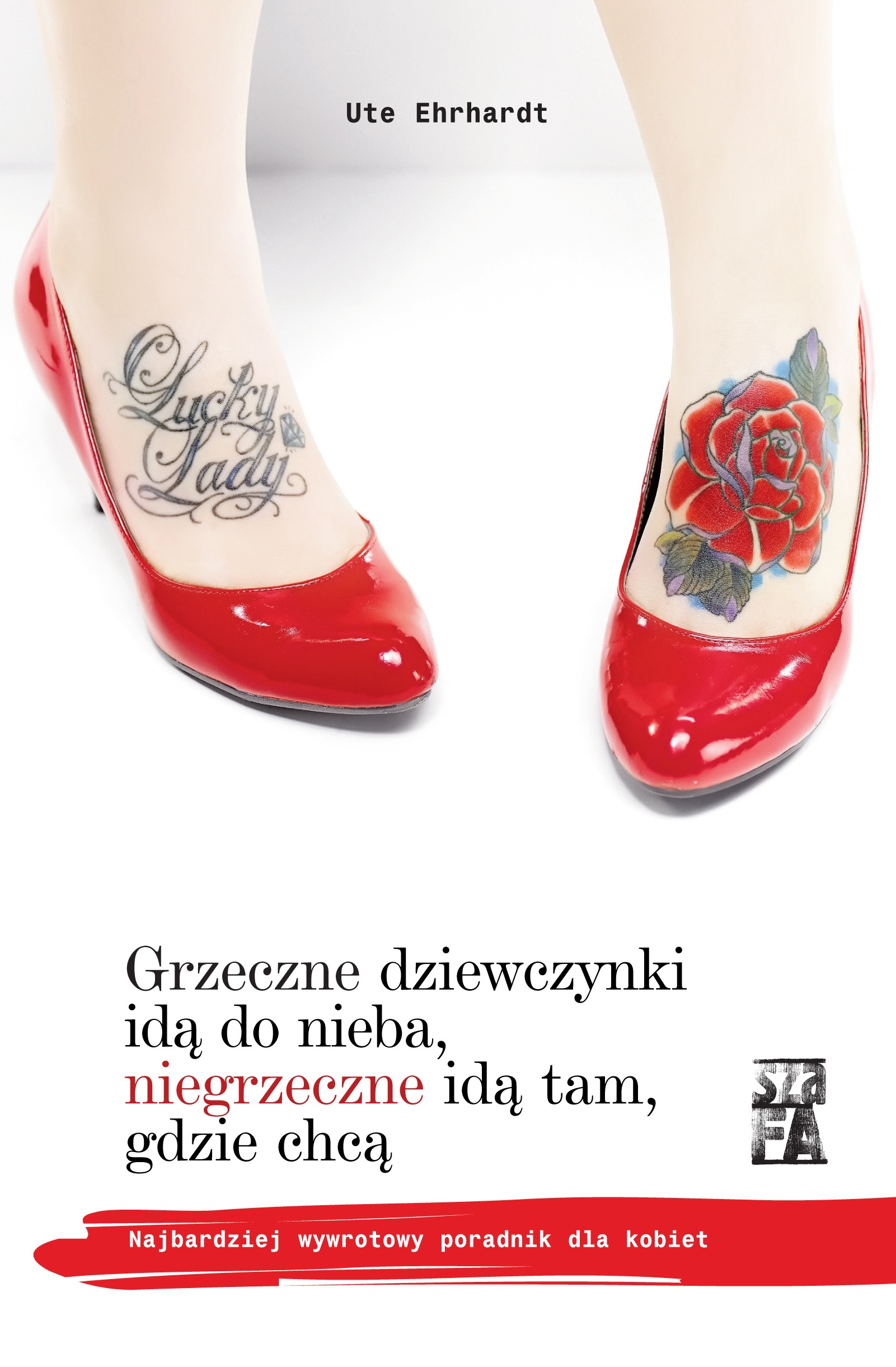 Grzeczne dziewczynki idą do nieba, niegrzeczne idą tam, gdzie chcą - Ute Ehrhardr [KSIĄŻKA]