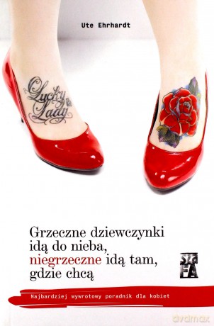 Grzeczne dziewczynki idą do nieba, niegrzeczne idą tam, gdzie chcą - Ute Ehrhardr [KSIĄŻKA]