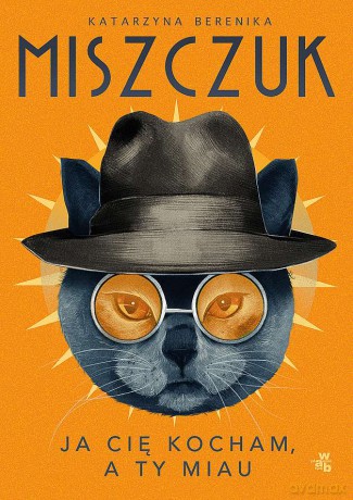 Ja cię kocham, a ty miau wyd. kieszonkowe - Katarzyna Berenika Miszczuk [KSIĄŻKA]