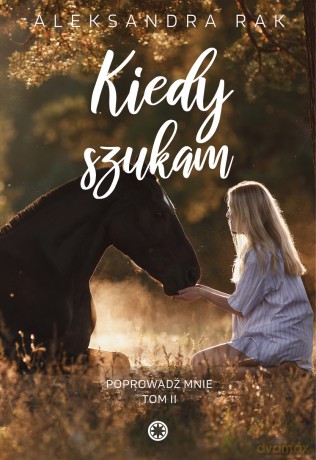 Kiedy szukam. Poprowadź mnie (Tom 2) - Aleksandra Rak [KSIĄŻKA]