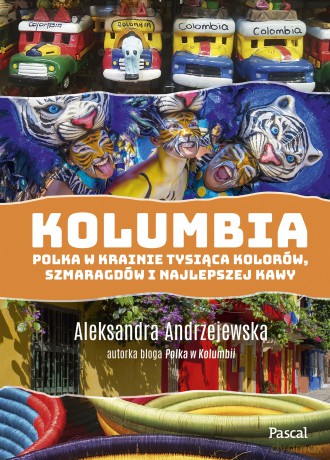 Kolumbia. Polka w krainie tysiąca kolorów, szmaragdów i najlepszej kawy - Aleksandra Andrzejewska [KSIĄŻKA]