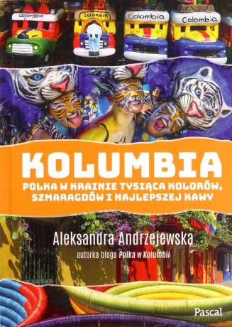 Kolumbia. Polka w krainie tysiąca kolorów, szmaragdów i najlepszej kawy - Aleksandra Andrzejewska [KSIĄŻKA]