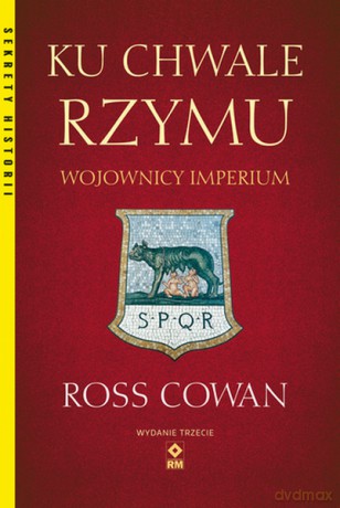 Ku chwale Rzymu. Wojownicy imperium - Ross Cowan [KSIĄŻKA]