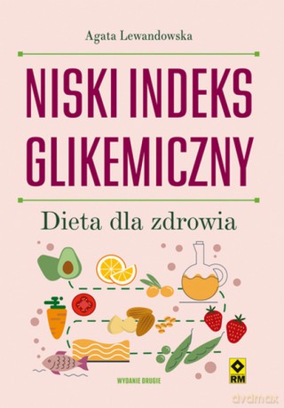 Niski indeks glikemiczny. Dieta dla zdrowia - Agata Lewandowska [KSIĄŻKA]