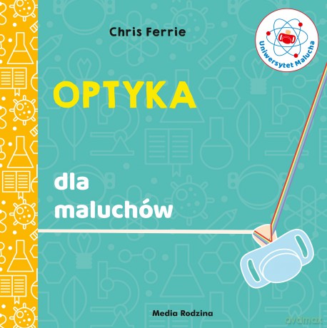 Optyka. Uniwersytet malucha - Chris Ferrie [KSIĄŻKA]