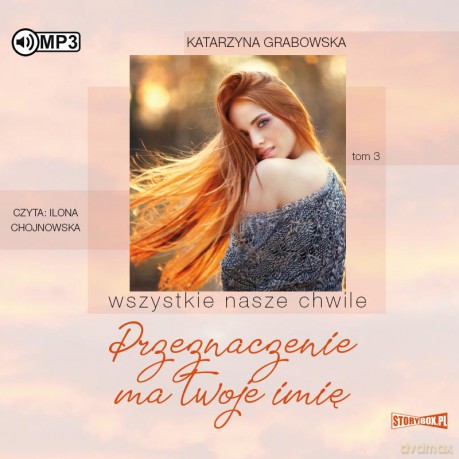 Przeznaczenie ma twoje imię. Wszystkie nasze chwile (Tom 3) - Katarzyna Grabowska [AUDIOBOOK]