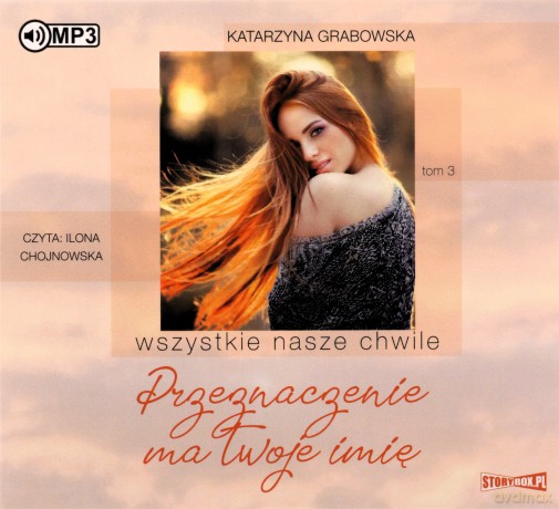 Przeznaczenie ma twoje imię. Wszystkie nasze chwile (Tom 3) - Katarzyna Grabowska [AUDIOBOOK]