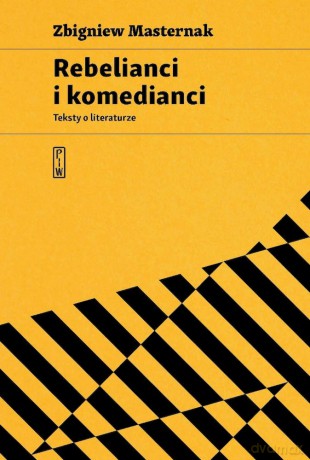 Rebelianci i komedianci. Teksty o literaturze - Zbigniew Masternak [KSIĄŻKA]