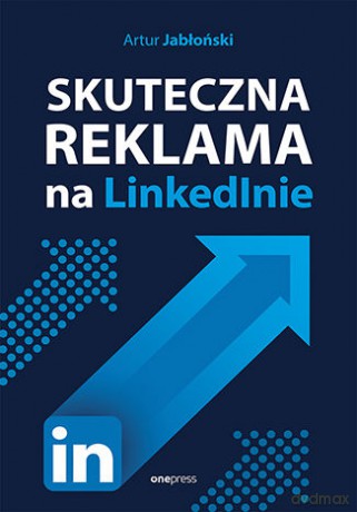 Skuteczna reklama na LinkedInie - Artur Jabłoński [KSIĄŻKA]