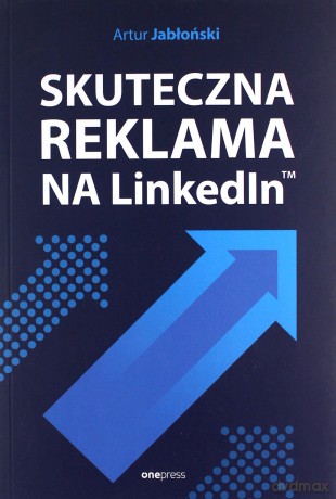 Skuteczna reklama na LinkedInie - Artur Jabłoński [KSIĄŻKA]