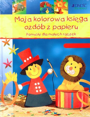 Moja Kolorowa Księga Ozdób Z Papieru Pomysły Dla Małych Rączek (twarda) [KSIĄŻKA]
