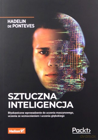 Sztuczna inteligencja. Błyskawiczne wprowadzenie do uczenia maszynowego, uczenia ze wzmocnieniem i uczenia głębokiego - Hadelin de Ponteves [KSIĄŻKA]