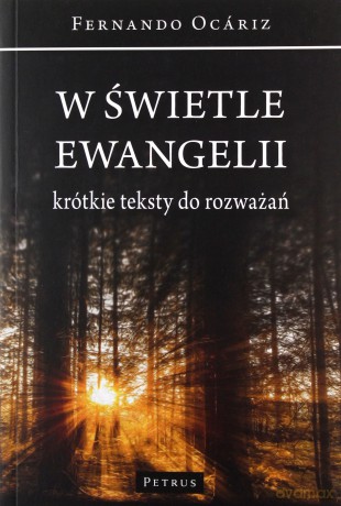 W świetle ewangelii. Krótkie teksty do rozważań - Fernando Ocariz [KSIĄŻKA]