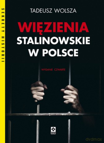 Więzienia stalinowskie w Polsce - Tadeusz Wolsza [KSIĄŻKA]