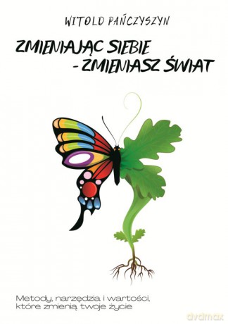 Zmieniając siebie - zmieniasz świat - Witold Pańczyszyn [KSIĄŻKA]