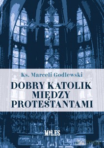 Dobry katolik między protestantami - Marceli Godlewski [KSIĄŻKA]