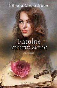Fatalne zauroczenie (Tom 2) - Elżbieta Gizela Erban [KSIĄŻKA]