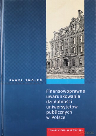 Finansowoprawne uwarunkowania działalności uniwersytetów publicznych w Polsce - Paweł Smoleń [KSIĄŻKA]