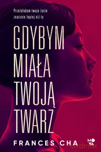 Gdybym miała twoją twarz - Frances Cha [KSIĄŻKA]
