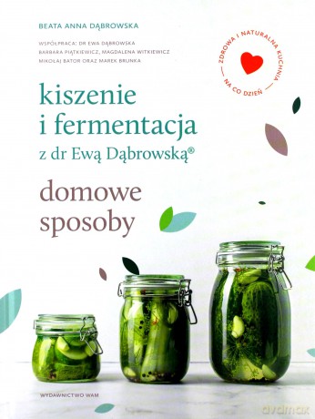 Kiszenie i fermentacja z dr Ewą Dąbrowską? Domowe sposoby - Beata Anna Dąbrowska [KSIĄŻKA]