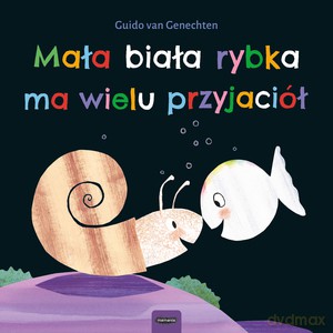 Mała biała rybka ma wielu przyjaciół. Książka kartonowa - Guido van Genechten [KSIĄŻKA]