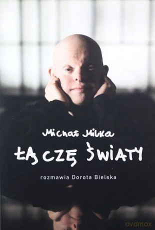 Michał Milka. Łączę światy - Dorota Bielska [KSIĄŻKA]