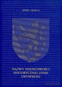 Nazwy miejscowości historycznej ziemi lwowskiej - Anna Czapla [KSIĄŻKA]