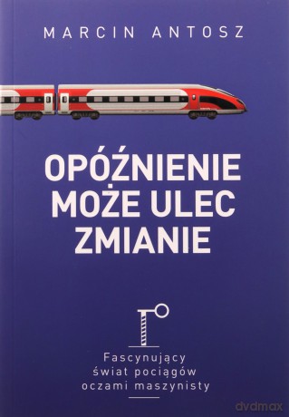 Opóźnienie może ulec zmianie - Marcin Antosz [KSIĄŻKA]