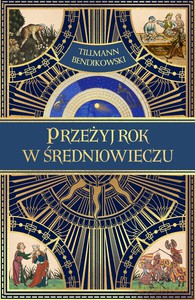 Przeżyj rok w średniowieczu - Tillmann Bendikowski [KSIĄŻKA]