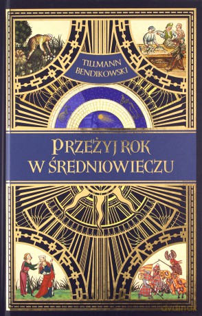 Przeżyj rok w średniowieczu - Tillmann Bendikowski [KSIĄŻKA]