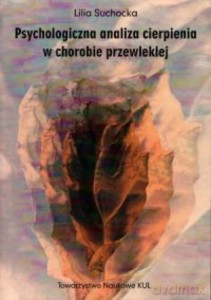 Psychologiczna analiza cierpienia w chorobie przewlekłej - Lilia Suchocka [KSIĄŻKA]