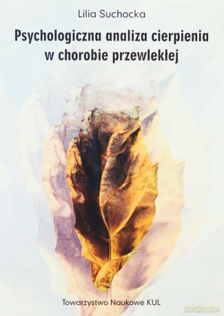 Psychologiczna analiza cierpienia w chorobie przewlekłej - Lilia Suchocka [KSIĄŻKA]