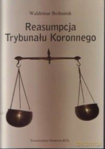 Reasumpcja Trybunału Koronnego - Waldemar Bednaruk [KSIĄŻKA]