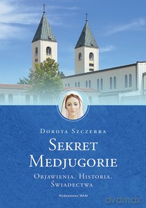 Sekret Medjugorie - Dorota Szczerba [KSIĄŻKA]
