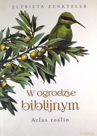 W ogrodzie biblijnym. Atlas roślin - Elżbieta Zenkteler [KSIĄŻKA]