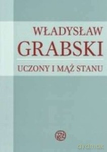 Władysław Grabski. Uczony i mąż stanu - Jan Konefał [KSIĄŻKA]
