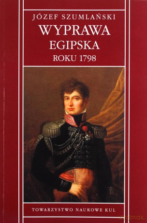 Wyprawa egipska roku 1798 - Józef Szumlański [KSIĄŻKA]