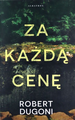 Za każdą cenę - Robert Dugoni [KSIĄŻKA]
